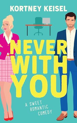 Never With You: A Sweet Romantic Comedy