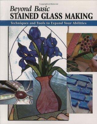 Beyond Basic Stained Glass Making: Techniques and Tools to Expand Your Abilities