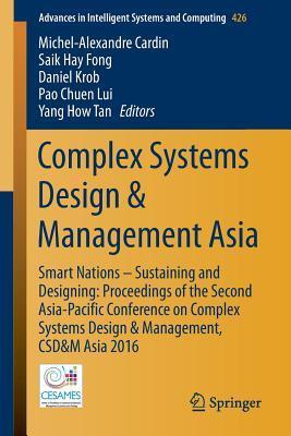 Complex Systems Design & Management Asia: Smart Nations - Sustaining and Designing: Proceedings of the Second Asia-Pacific Conference on Complex ... in Intelligent Systems and Computing, 426)