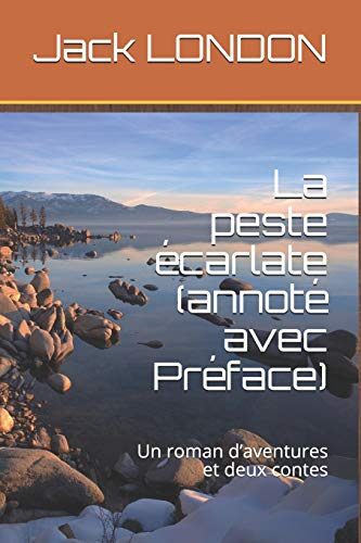 La Peste �carlate (Annot� Avec Pr�face): Un Roman d'Aventures Et Deux Contes