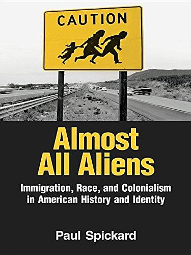 Almost Aliens: Immigration, Race and Colonialism in American History and Identity