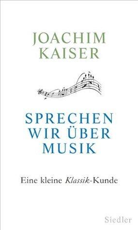 Sprechen wir über Musik: Eine kleine Klassik-Kunde