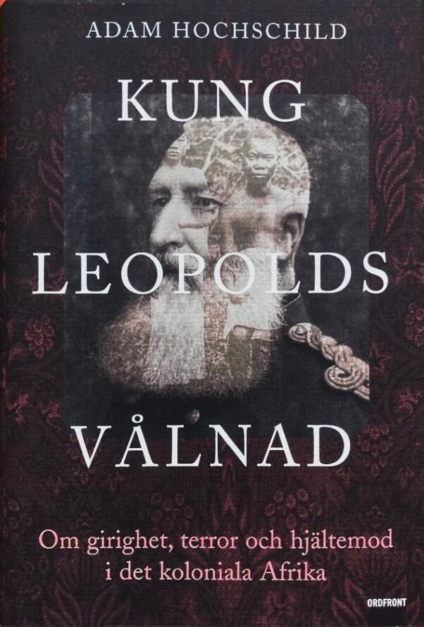Kung Leopolds vålnad : Om girighet, terror och hjältemod i det koloniala Afrika