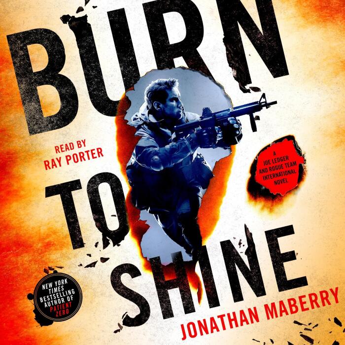 Burn to Shine: A Joe Ledger and Rogue Team International Novel, Book 4
