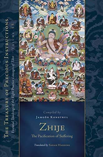 Zhije: The Pacification of Suffering: Essential Teachings of the Eight Practice Lineages of Tibet, Volume 13