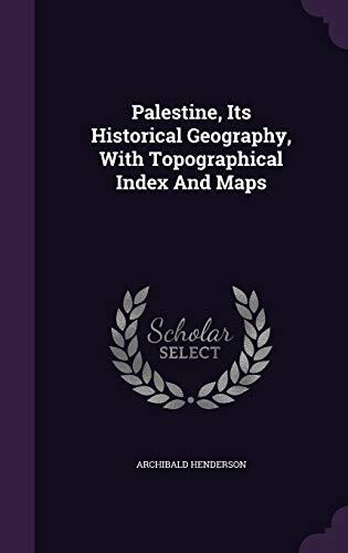 Palestine, Its Historical Geography, With Topographical Index And Maps