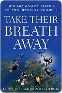 Take Their Breath Away: How Imaginative Service Creates Devoted Customers