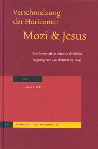 Verschmelzung Der Horizonte: Mozi Und Jesus Zur Hermeneutik Der Chinesisch-christlichen Begegnung Nach Wu Leichuan 1869-1944