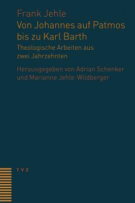 Von Johannes auf Patmos bis zu Karl Barth: Theologische Arbeiten aus zwei Jahrzehnten