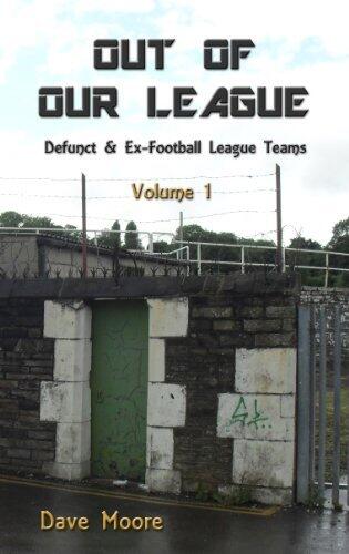 Out of Our League: Defunct and ex-Football League Teams: Volume One