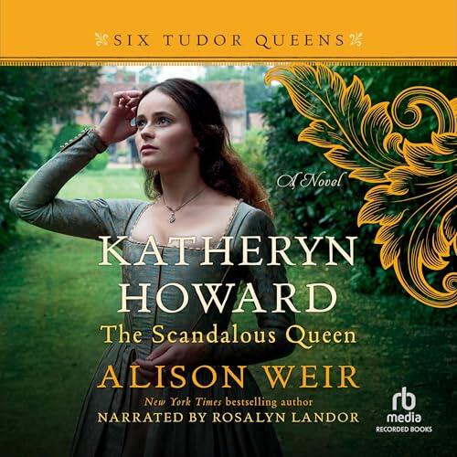 Katheryn Howard, the Scandalous Queen