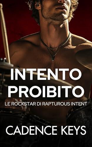 Intento Proibito: Una storia d'amore bollente (Le Rockstar di Rapturous Intent Vol. 2)