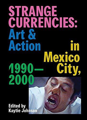 Strange Currencies: Art & Action in Mexico City: 1990-2000