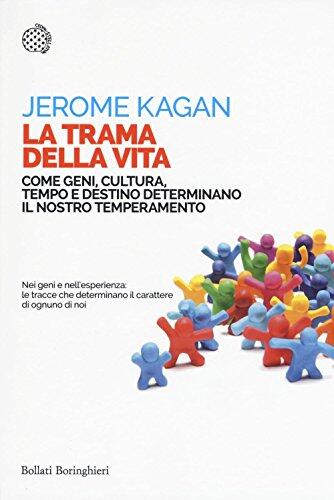 La Trama della Vita. Come Geni, Cultura, Tempo e Destino Determinano il Nostro Temperamento