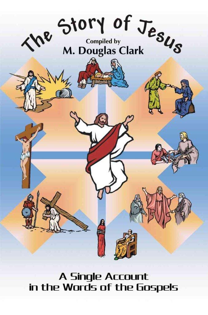 [(The Story of Jesus : A Single Account in the Words of the Gospels)] [By (author) M Douglas Clark] published on