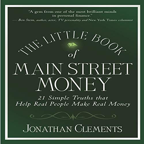 The Little Book of Main Street Money: 21 Simple Truths That Help Real People Make Real Money