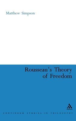 Rousseau's Theory of Freedom. Continuum Studies in Philosophy.