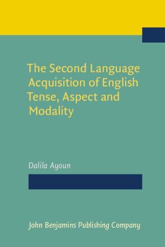 The Second Language Acquisition of English Tense, Aspect and Modality