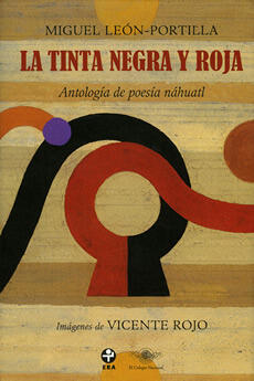 La tinta negra y roja. Antología de poesía náhuatl