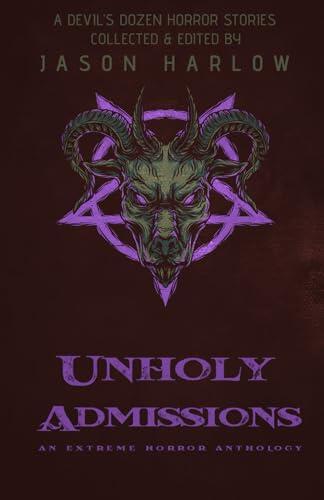 Unholy Admissions: An Extreme Horror Anthology