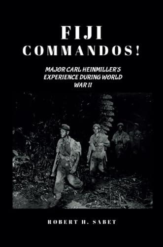 Fiji Commandos: Major Carl Heinmiller's Experience During World War Two
