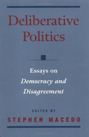 Deliberative Politics: Essays on Democracy and Disagreement