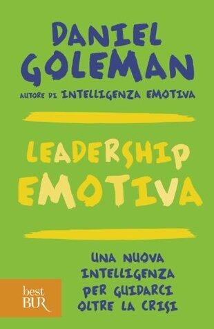 Leadership emotiva: Una nuova intelligenza per guidarci oltre la crisi