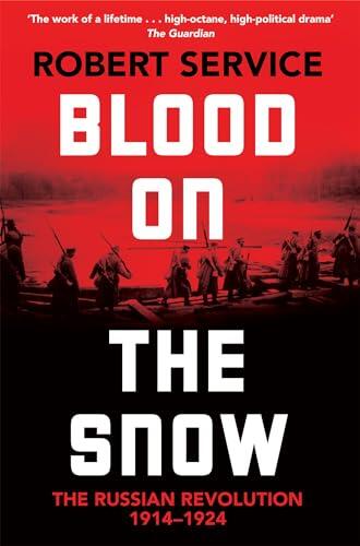 Blood on the Snow: The Russian Revolution 1914-1924
