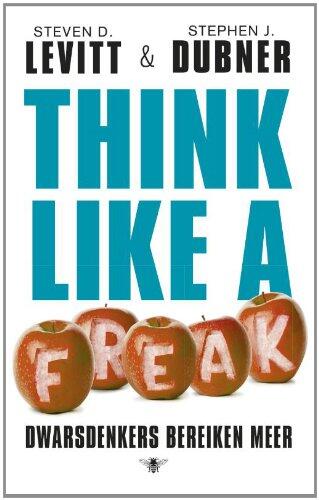 Think like a freak: dwarsdenkers bereiken meer