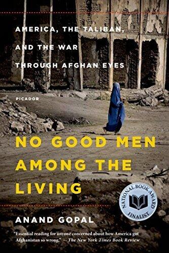 No Good Men Among the Living: America, the Taliban, and the War Through Afghan Eyes