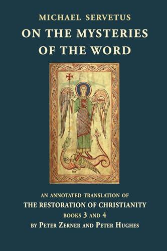 On the Mysteries of the Word: An Annotated Translation of The Restoration of Christianity (Books 3 and 4)