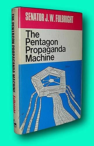 Rare James William Fulbright / THE PENTAGON PROPAGANDA MACHINE 1st Edition 1970 [Hardcover] Fulbright, James William