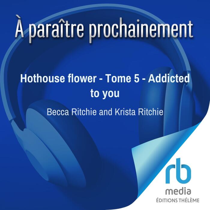 Hothouse Flower (French Edition): Addicted to You, Tome 5