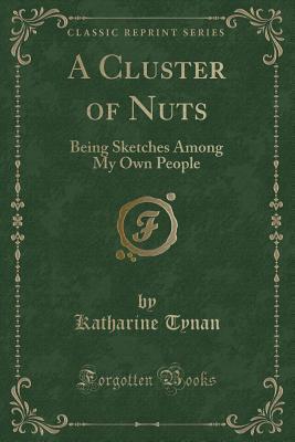 A Cluster of Nuts: Being Sketches Among My Own People
