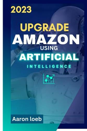 Upgrade Amazon Using Ai (Using Ai to make money on Amazon, using Ai tools in Amazon for Dummies, Sell like a Pro Using Ai): Guide on selling in Amazon Using Ai, step by step guide to make money