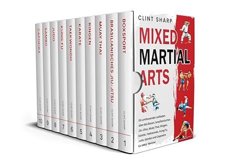 Mixed Martial Arts: Ein umfassender Leitfaden über das Boxen, brasilianisches Jiu-Jitsu, Muay Thai, Ringen, Karate, Taekwondo, Kung Fu, Judo, Sambo und Capoeira für MMA-Meister