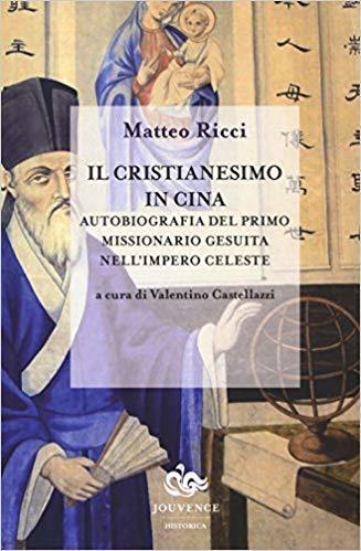 Il cristianesimo in Cina. Autobiografia del primo missionario gesuita nell'impero celeste