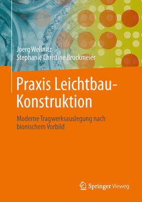 Praxis Leichtbau-Konstruktion: Moderne Tragwerksauslegung nach bionischem Vorbild