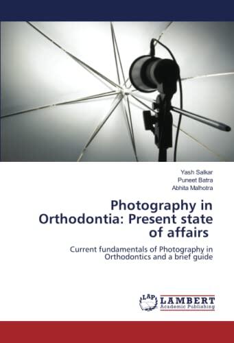 Photography in Orthodontia: Present state of affairs: Current fundamentals of Photography in Orthodontics and a brief guide