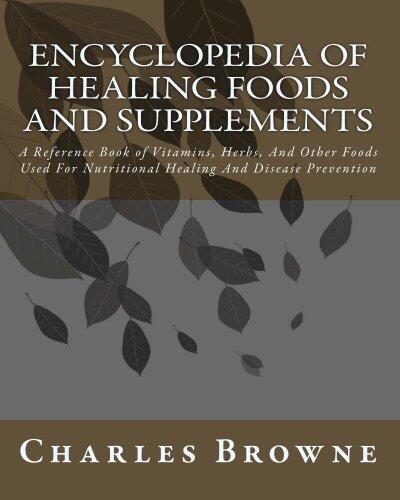 Encyclopedia Of Healing Foods And Supplements: A Reference Book of Vitamins, Herbs, And Other Foods Used For Nutritional Healing And Disease Prevention