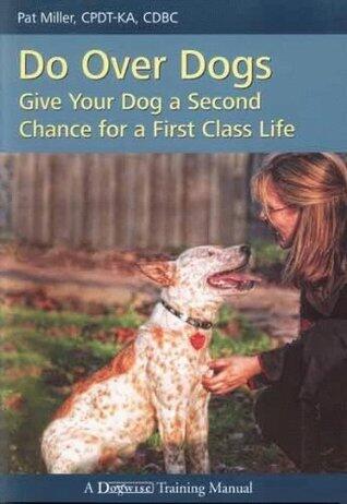 Do Over Dogs: Give Your Dog A Second Chance For A First Class Life