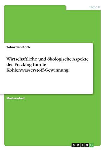 Wirtschaftliche und ökologische Aspekte des Fracking für die Kohlenwasserstoff-Gewinnung