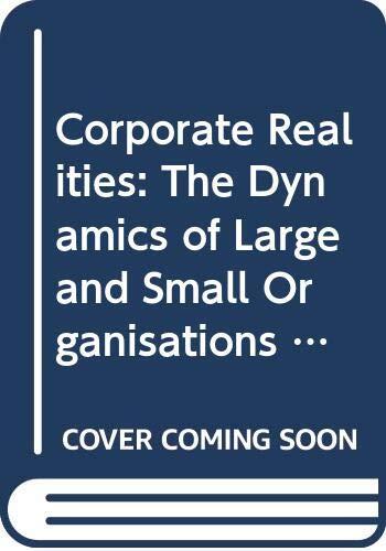 Corporate Realities: The Dynamics of Large and Small Organisations