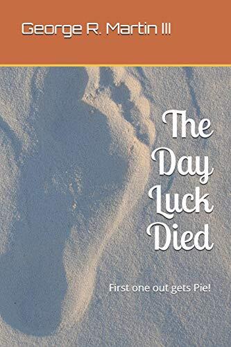 The Day Luck Died: First One Out Gets Pie!