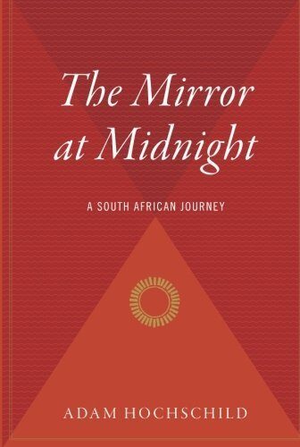 The Mirror at Midnight: A South African Journey by Hochschild, Adam(April 24, 2007) Paperback