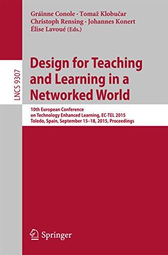 Design for Teaching and Learning in a Networked World: 10th European Conference on Technology Enhanced Learning, EC-TEL 2015, Toledo, Spain, September ... Notes in Computer Science Book 9307)