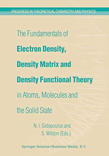 The Fundamentals of Electron Density, Density Matrix and Density Functional Theory in Atoms, Molecules and the Solid State