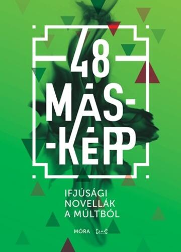 48 másképp: Ifjúsági novellák a múltból
