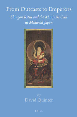 From Outcasts to Emperors: Shingon Ritsu and the Mañjuśrī Cult in Medieval Japan
