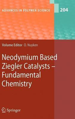Advances in Polymer Science, Volume 204: Neodymium Based Ziegler Catalysts - Fundamental Chemistry